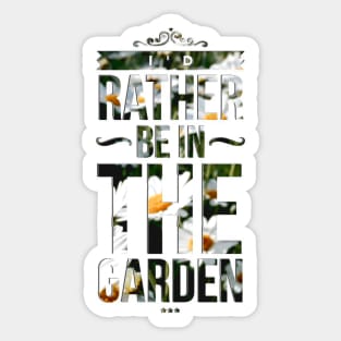 Rather be in the garden Sticker